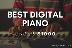 Best Digital Piano Under 1000 - Top Pianos of 2022