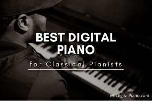 Best Digital Piano for Classical Pianists to Buy in 2022